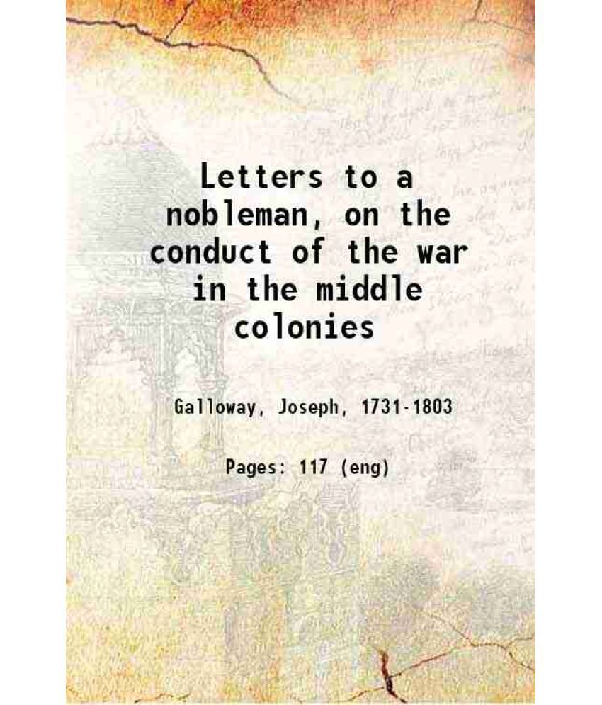     			Letters to a nobleman, on the conduct of the war in the middle colonies 1779 [Hardcover]