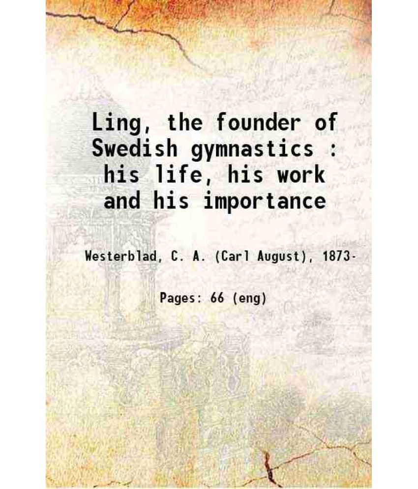     			Ling, the founder of Swedish gymnastics : his life, his work and his importance 1909 [Hardcover]