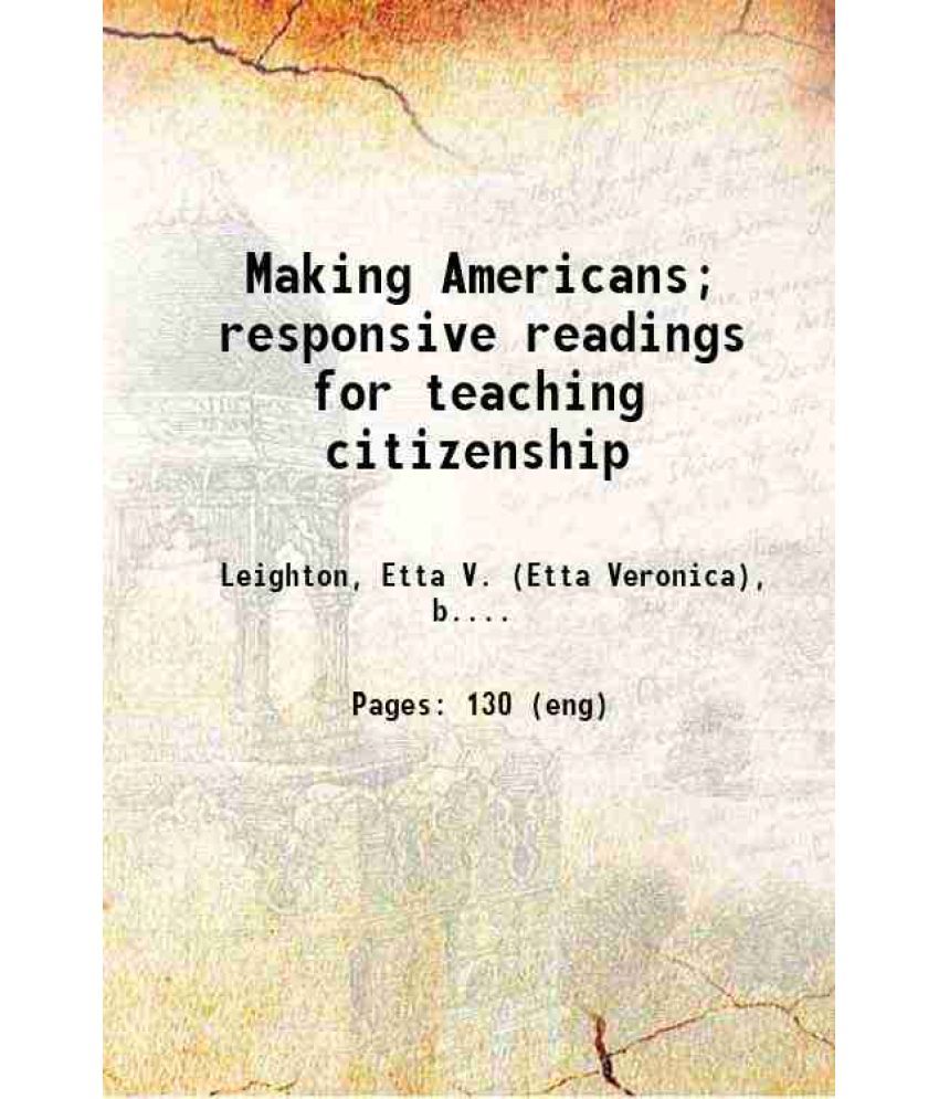     			Making Americans; responsive readings for teaching citizenship 1920 [Hardcover]