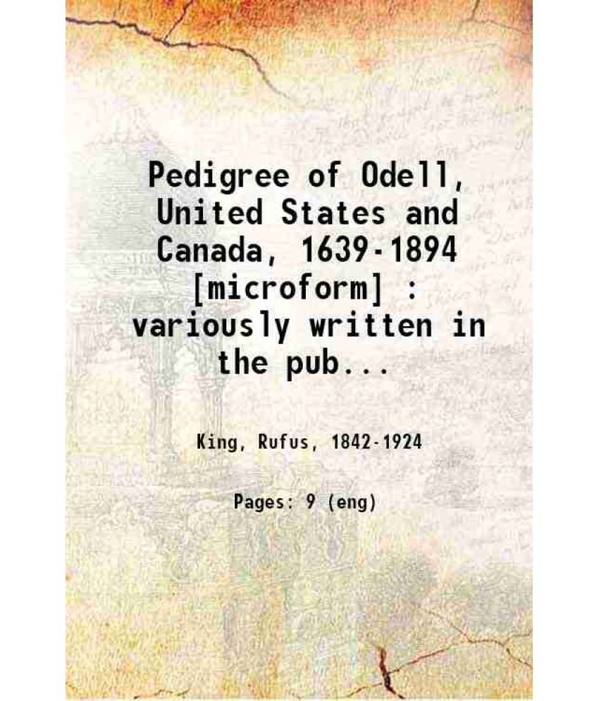     			Pedigree of Odell, United States and Canada, 1639-1894 : variously written in the public records of England as Wadehelle, Wahulle, de Wahu [Hardcover]