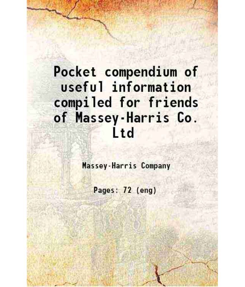     			Pocket compendium of useful information compiled for friends of Massey-Harris Co. Ltd 1896 [Hardcover]