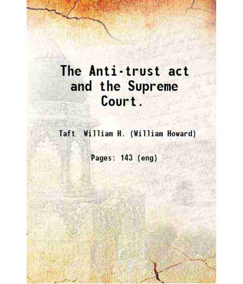     			The Anti-trust act and the Supreme Court. 1914 [Hardcover]