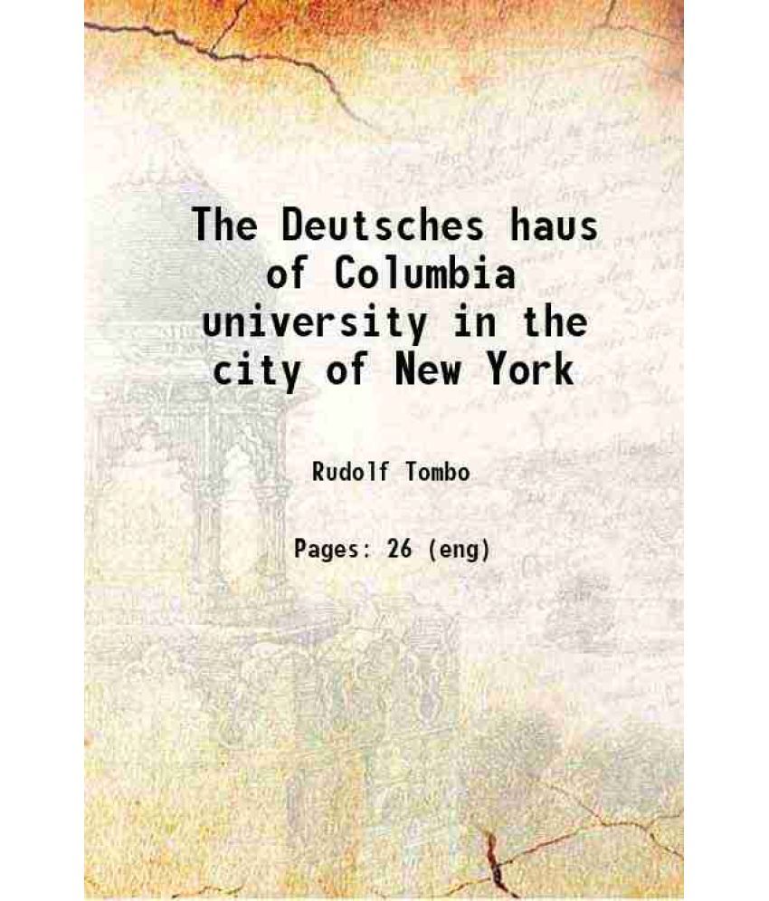     			The Deutsches haus of Columbia university in the city of New York 1912 [Hardcover]