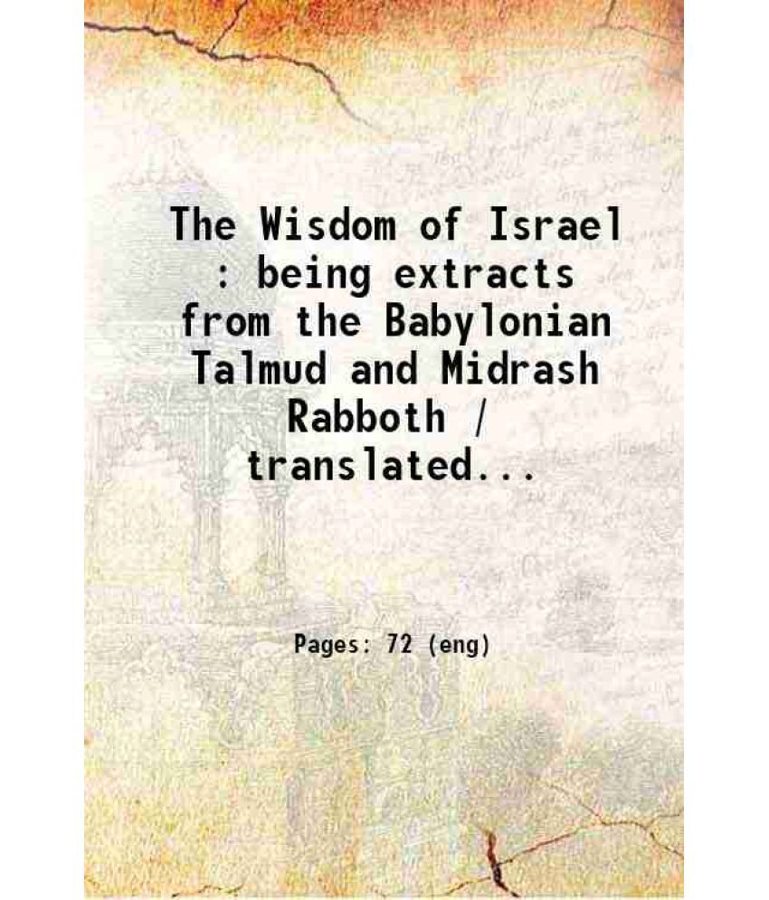     			The Wisdom of Israel being extracts from the Babylonian Talmud and Midrash Rabboth 1906 [Hardcover]