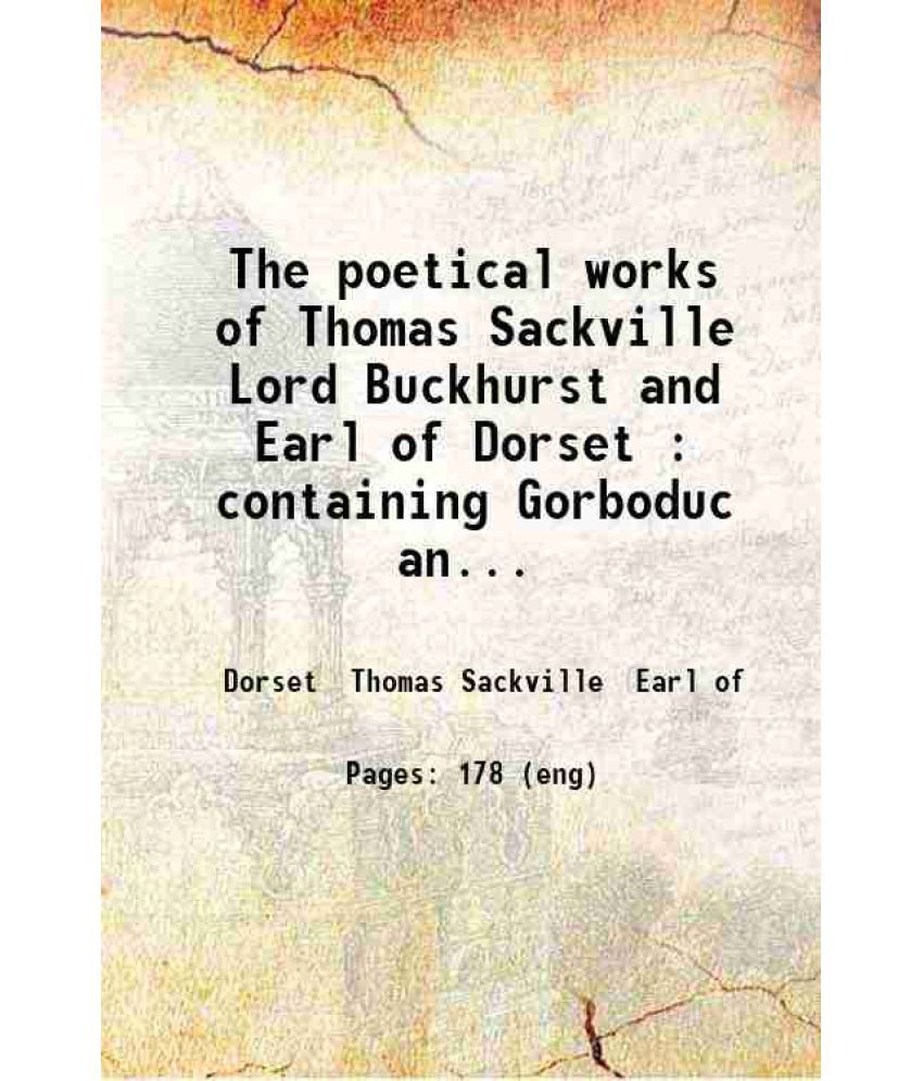     			The poetical works of Thomas Sackville Lord Buckhurst and Earl of Dorset : containing Gorboduc and Induction and Legend of Henry Duke of B [Hardcover]