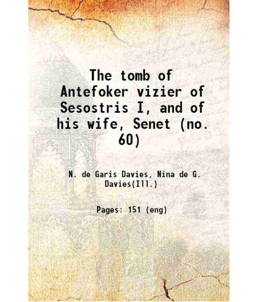     			The tomb of Antefoker vizier of Sesostris I, and of his wife, Senet (no. 60) 1920 [Hardcover]