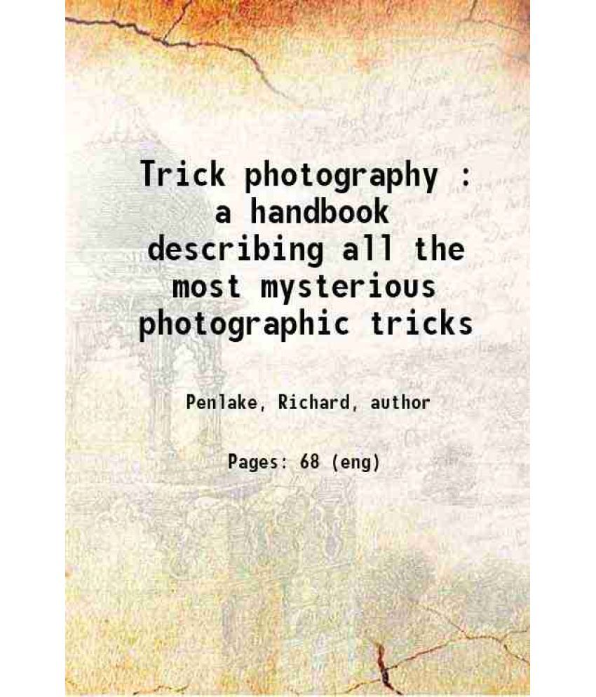     			Trick photography : a handbook describing all the most mysterious photographic tricks 1906 [Hardcover]