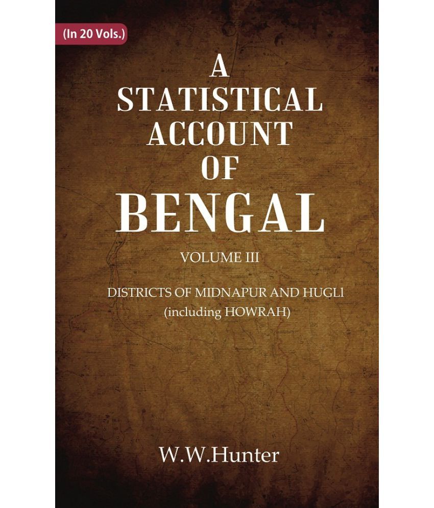     			A Statistical Account of Bengal : DISTRICTS OF MIDNAPUR AND HUGLl (including HOWRAH) Volume 3rd