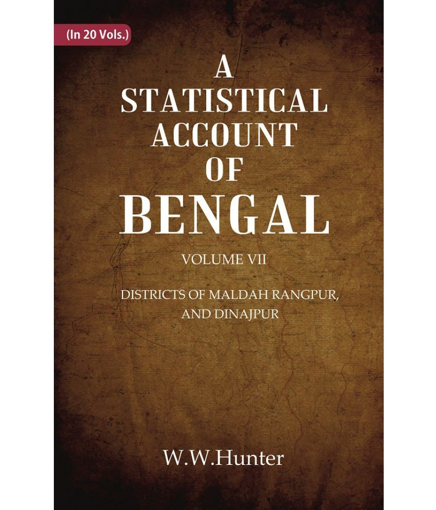     			A Statistical Account of Bengal : DISTRICTS OF MALDAH RANGPUR, AND DINAJPUR Volume 7th