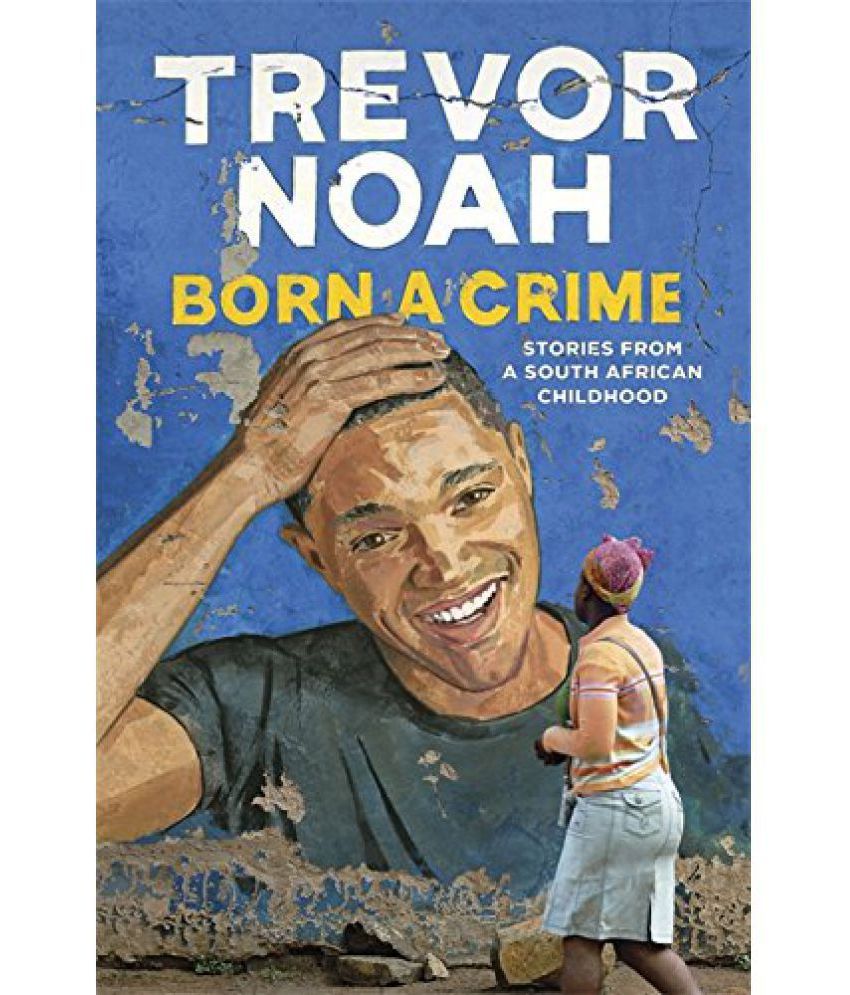     			Born A Crime Stories from South African Childhood By Trevor Noah