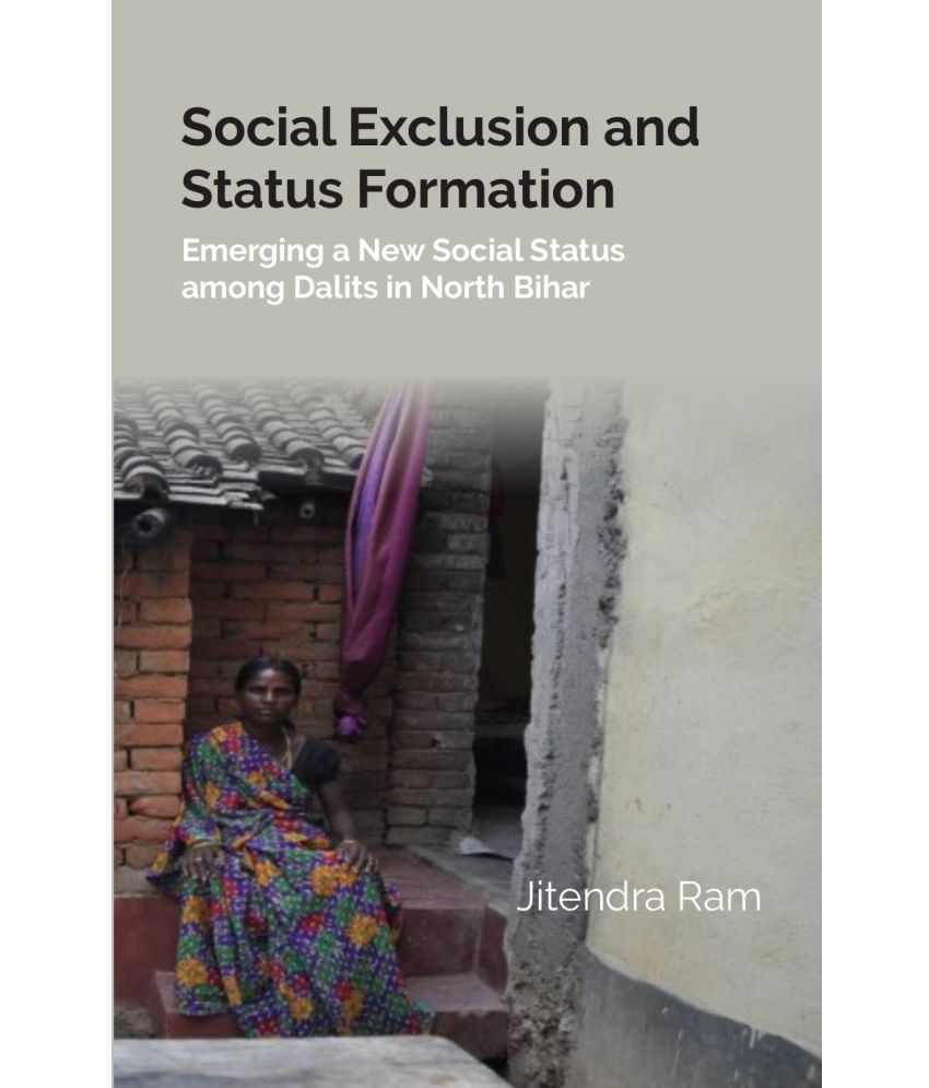     			Social Exclusion And Status Formation: Emerging A New Social Status Among Dalits In North Bihar [Hardcover]