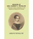 Memoir Of Mrs. Harriet litres Winslow Thirteen Years A Member Of The American Mission In Ceylon