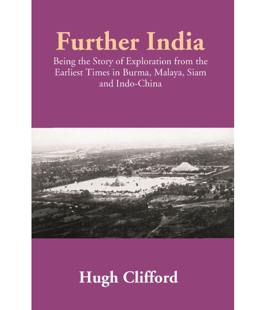     			Further India: Being the Story of Exploration from the Earliest Times in Burma, Malaya, Siam and Indo-China