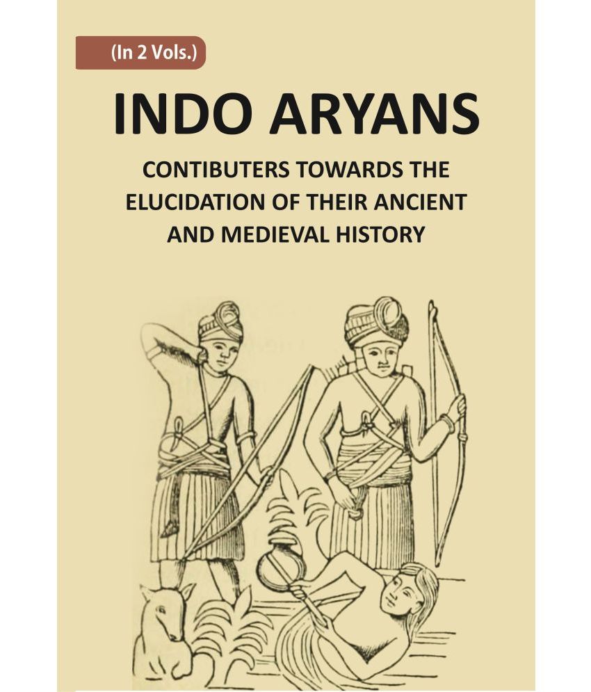     			Indo-Aryans: Contributions Towards The Elucidation Of Their Ancient And Mediaeval History Volume Vol. 2nd