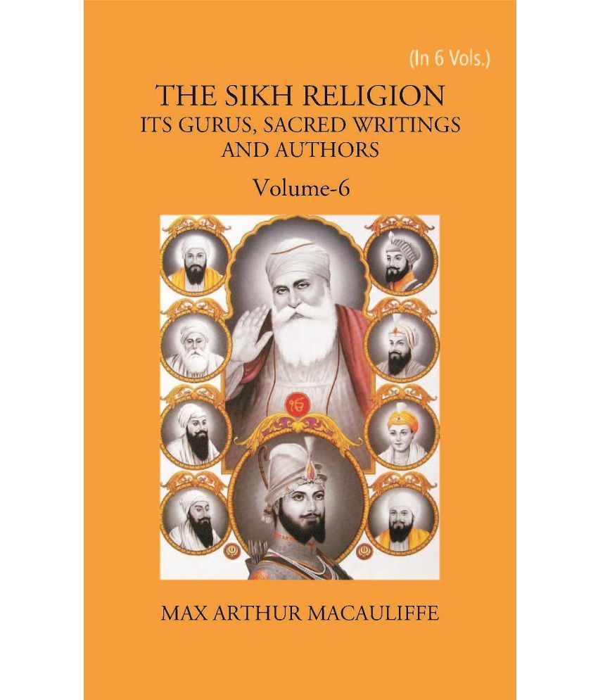     			THE SIKH RELIGION: ITS GURUS, SACRED WRITINGS AND AUTHORS Volume Vol. 6th