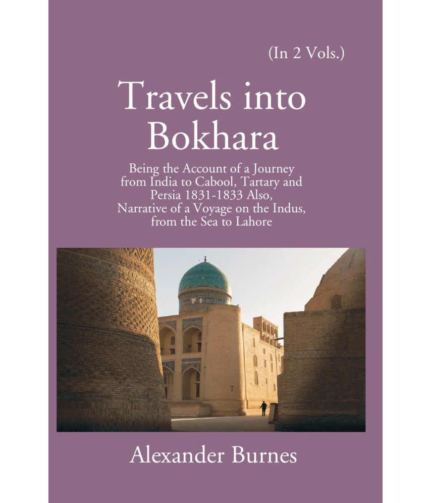     			Travels Into Bokhara: Being The Account Of A Journey From India To Cabool, Tartary, And Persia 1831-1833 Volume Vol. 2nd