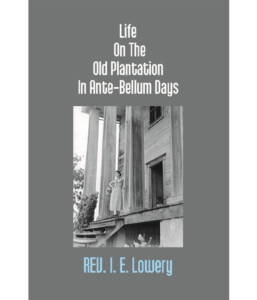     			Life On the Old Plantation in Ante-Bellum Days: Or, a Story Based On Facts