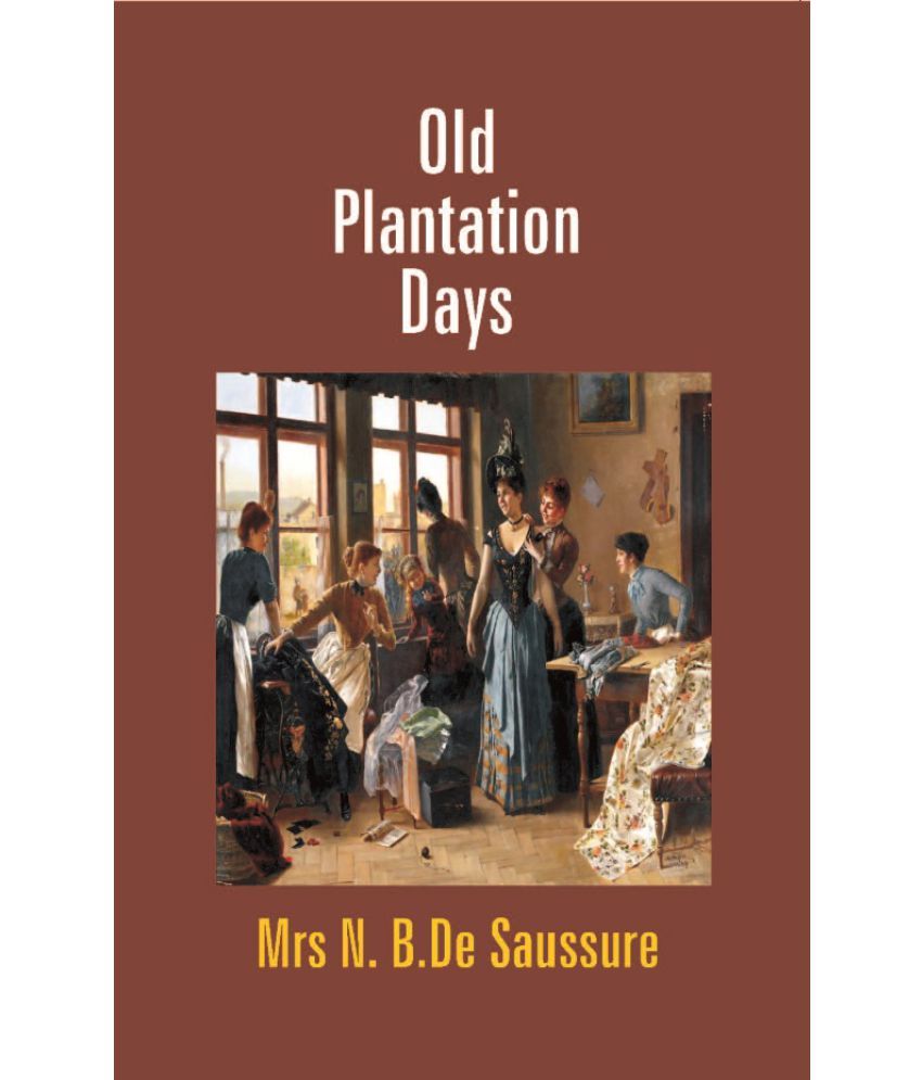     			Old Plantation Days: Being Recollections of Southern Life Before the Civil War