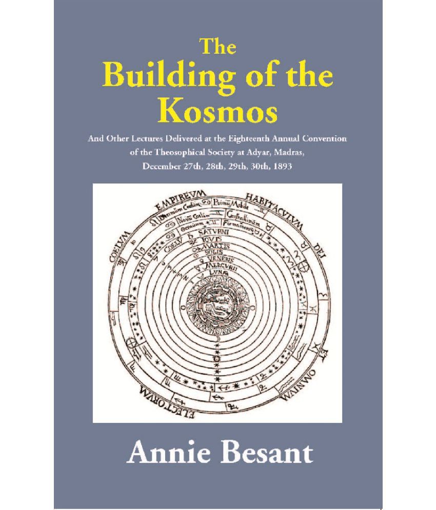     			The Building of the Kosmos : And Other Lectures Delivered at the Eighteenth Annual Convention of the Theosophical Society at Adyar, Madras, December 2