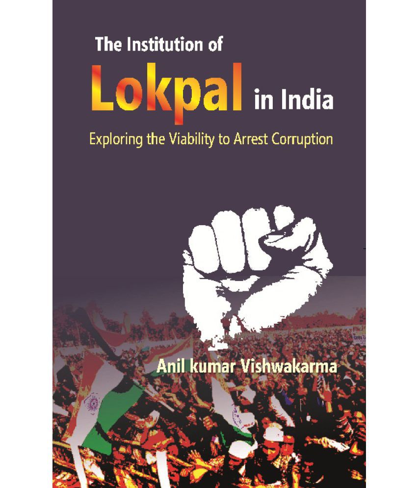     			The Institution of Lokpal in India : Exploring the Viability to Arrest Corruption