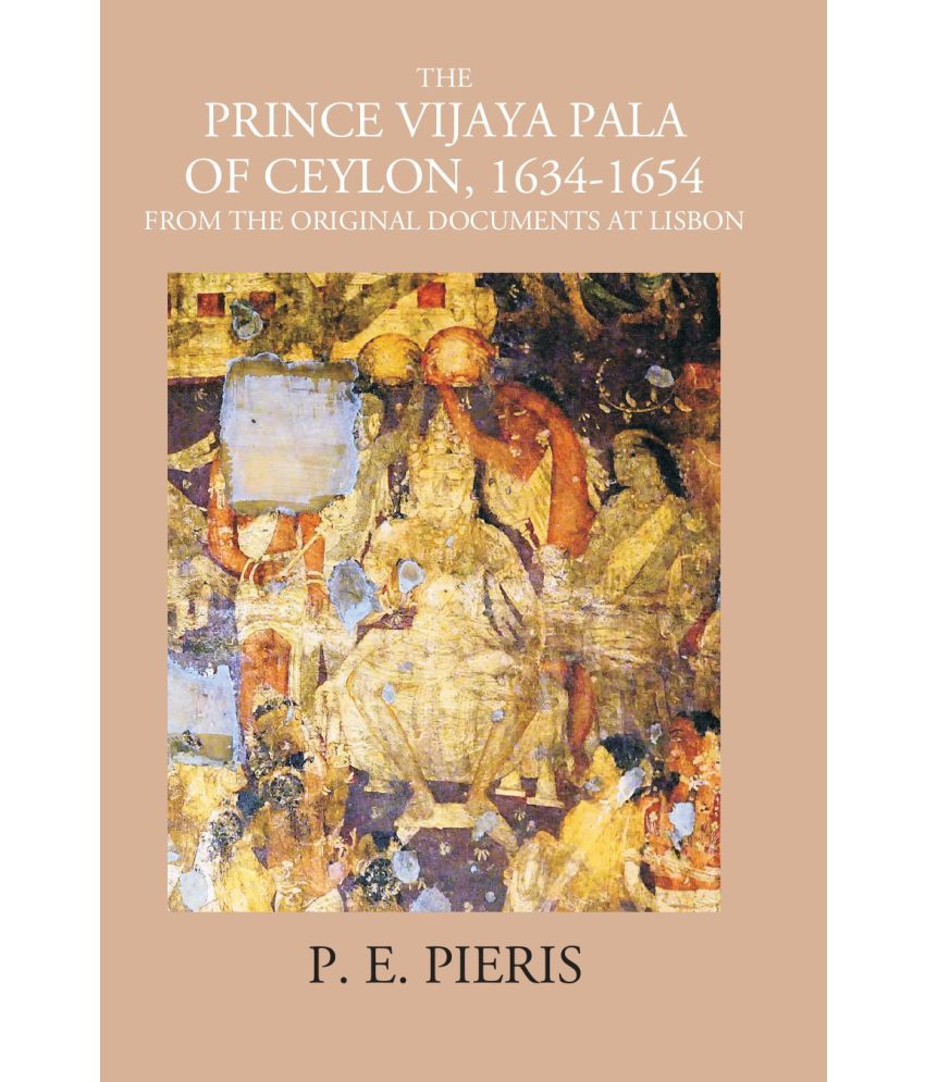     			The Prince Vijaya Pala Of Ceylon 1634-1654: From The Original Documents At Lisbon