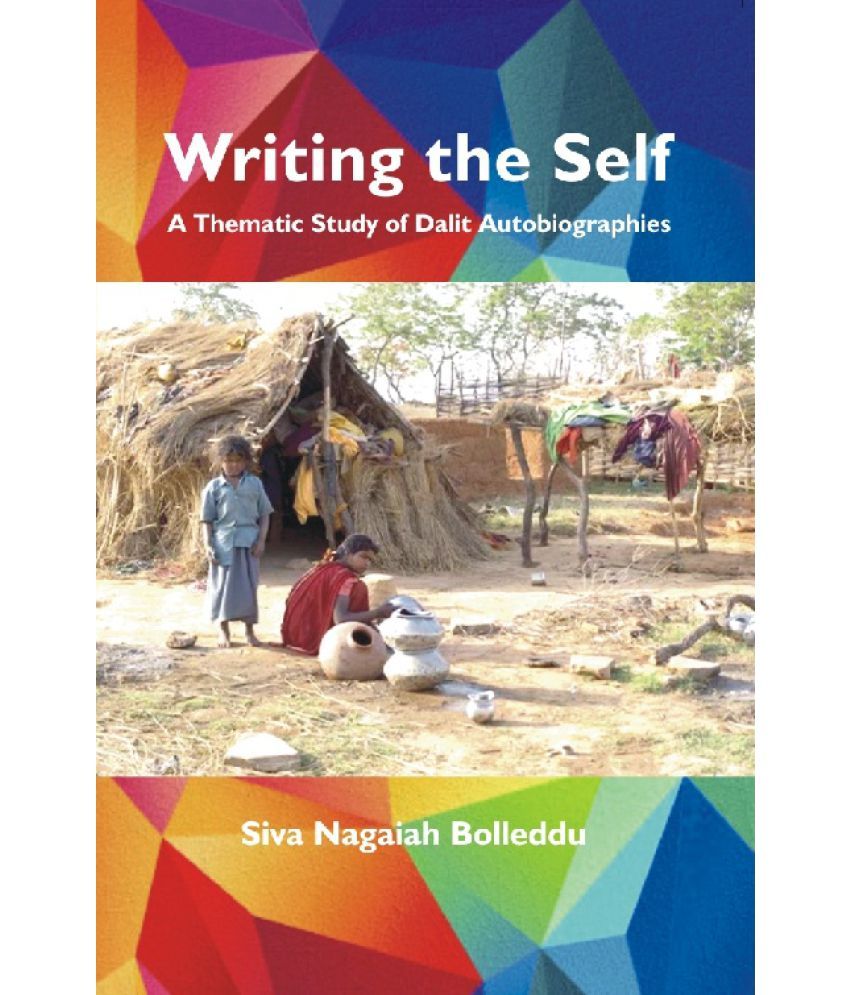     			Writing the Self : a Thematic Study of Dalit Autobiographies