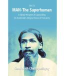 Man-The Superhuman: a Global Prospect of Expounding Sri Aurobindo's Integral Vision of Humanity Volume Vol. 3rd