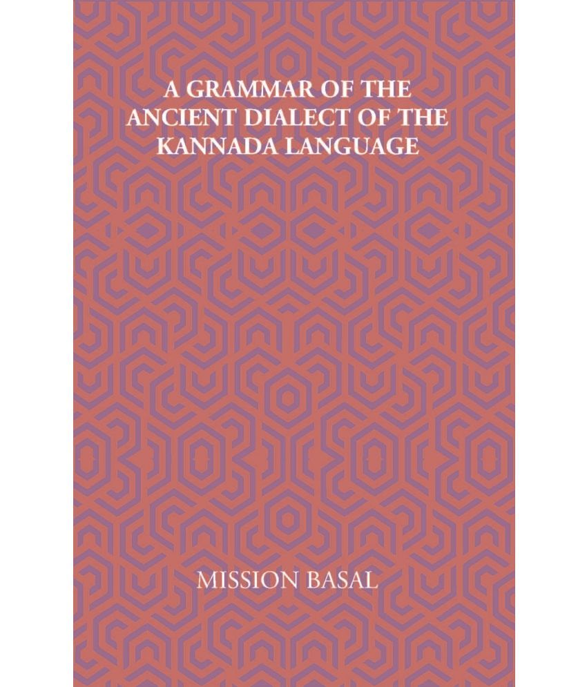     			A Grammar Of The Ancient Dialect Of The Kannada Language