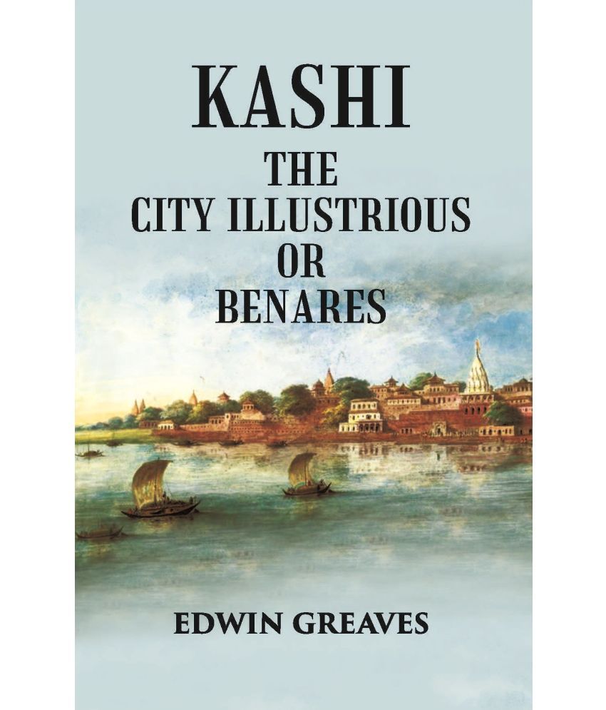     			Kashi The City Illustrious Or Benares