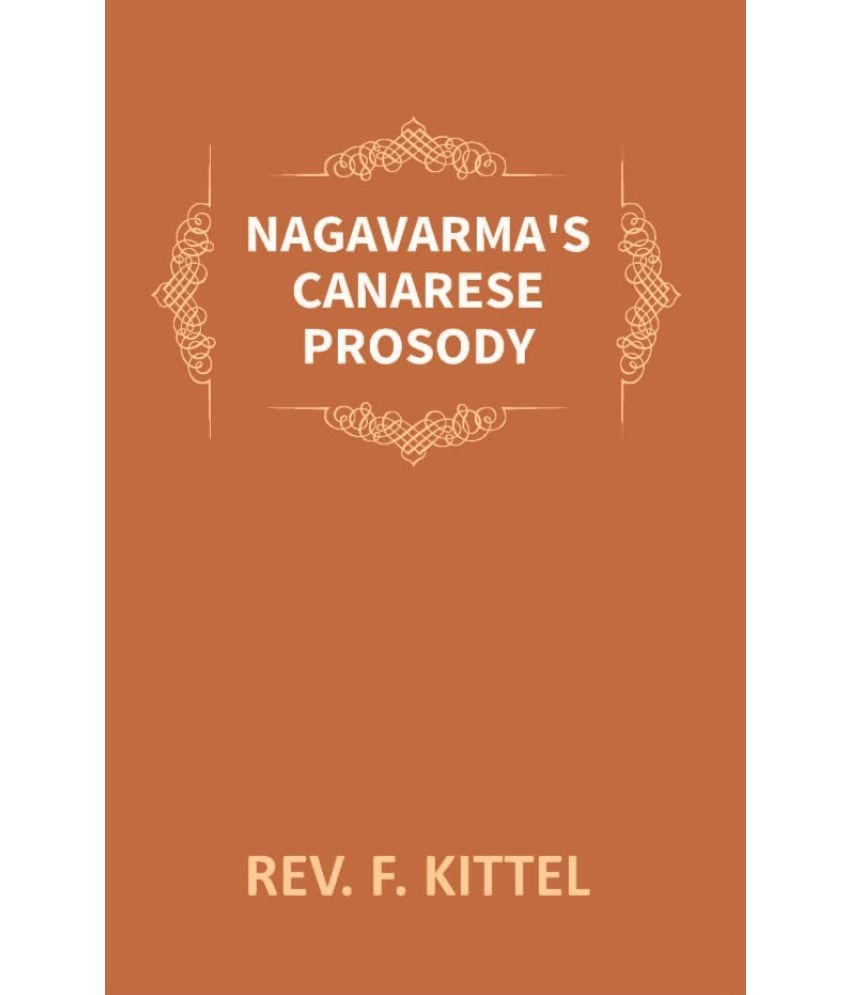     			Nagavarma's Canarese Prosody: Edited With an Introduction to the Work and an Essay On Canarese Literature