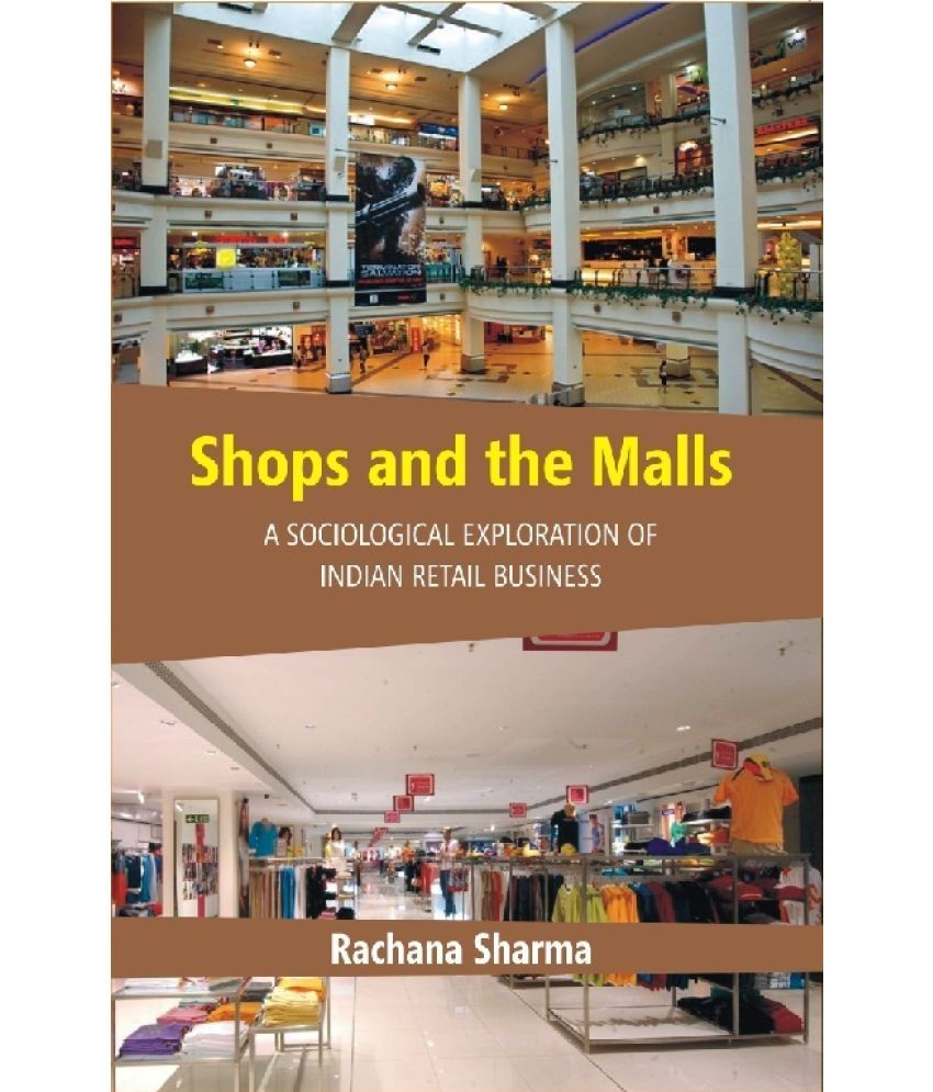     			Shops and the Malls : a Sociological Exploration of Indian Retail Business