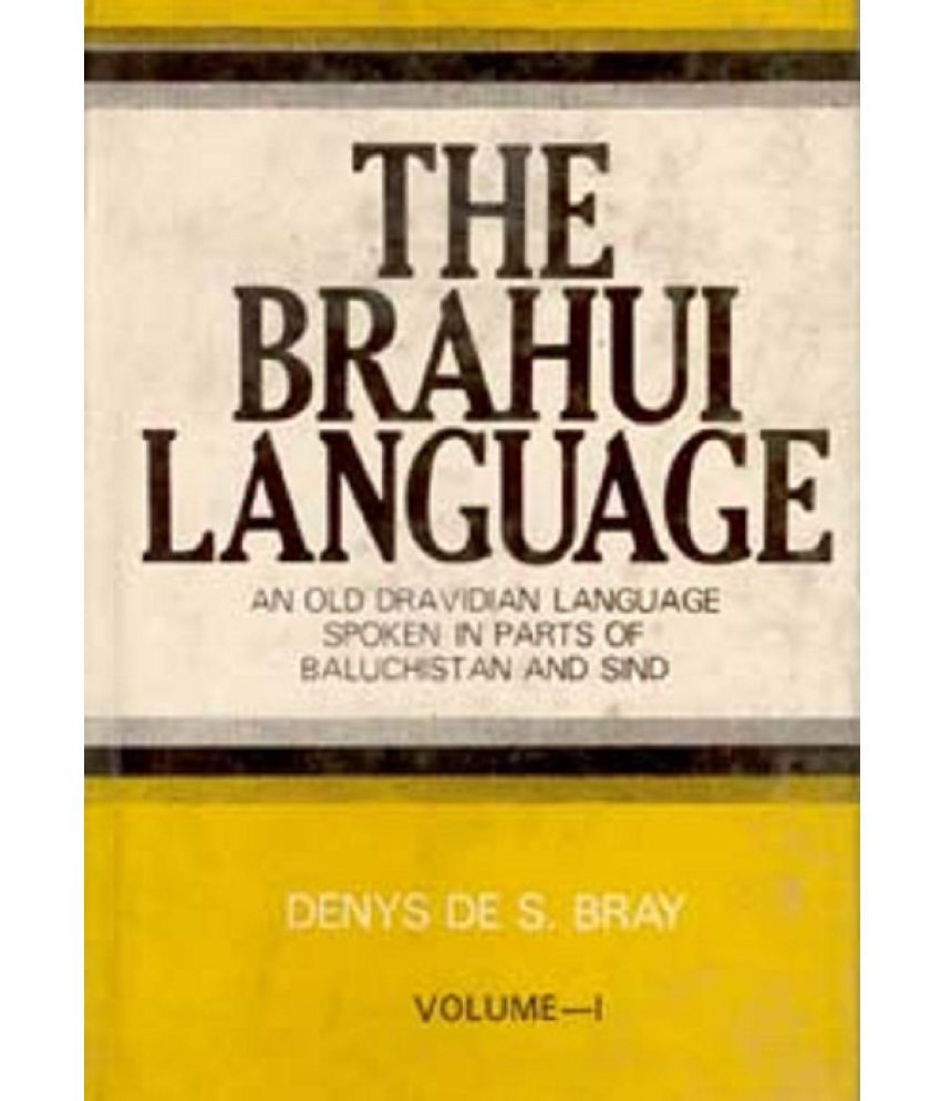     			The Brahui Language (An Old Dravidian Language Spoken in Parts of Baluchistan and Sind) Volume Vol. 1st