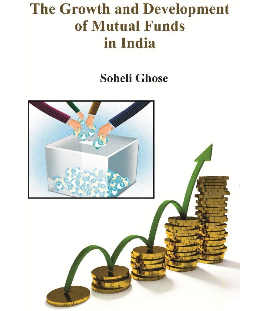     			The Growth and Development of Mutual Funds in India