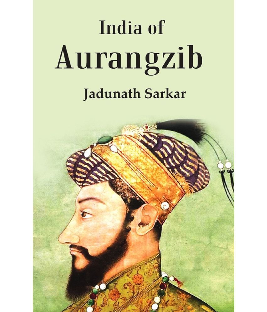     			India Of Aurangzib: Topography, Statistics And Roads, Compared With The India Of Akbar
