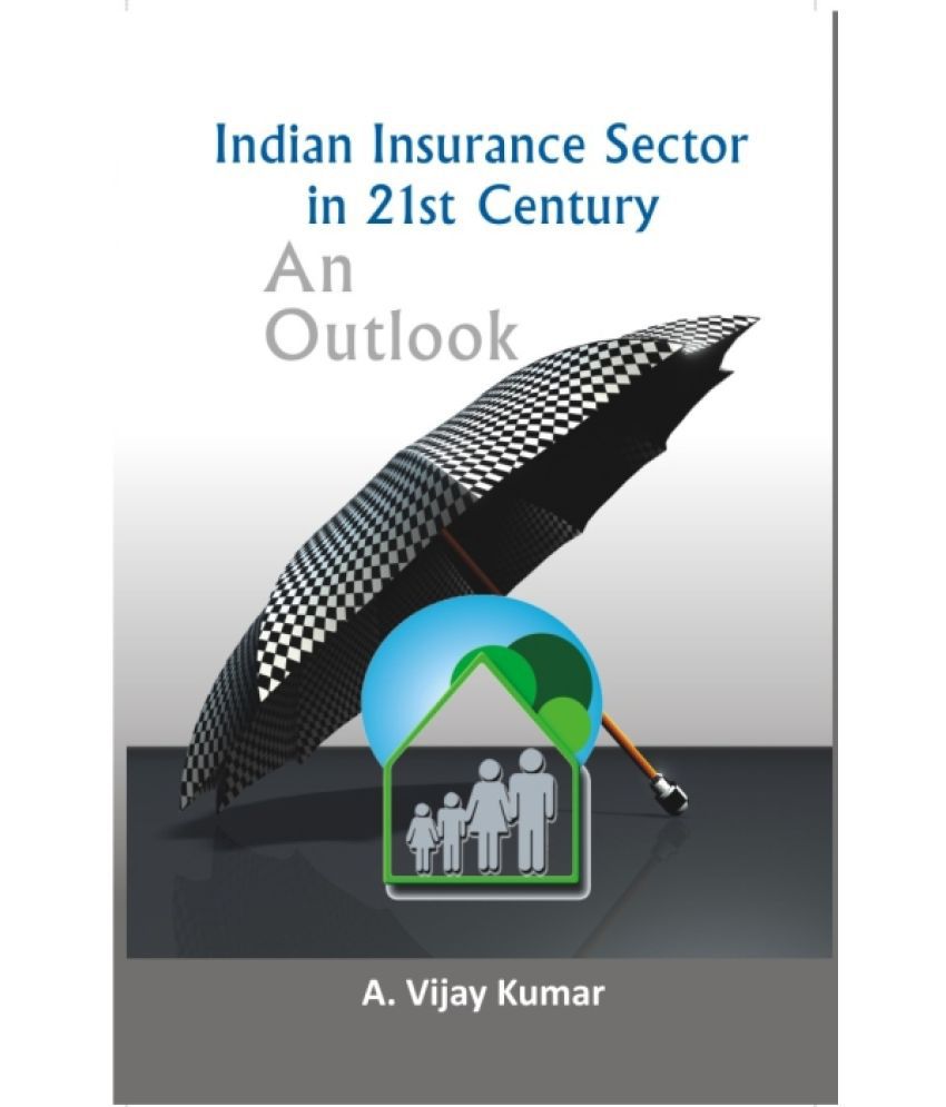     			Indian Insurance Sector in 21St Century: an Outlook