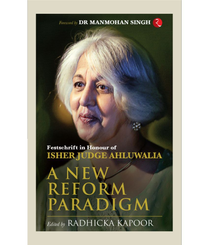     			A NEW REFORM PARADIGM: Festschrift in Honour of Isher Judge Ahluwalia