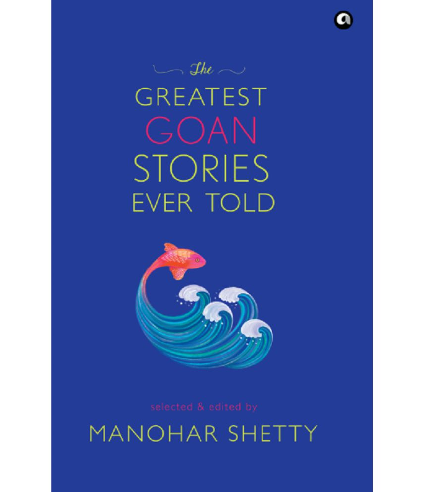     			THE GREATEST GOAN STORIES EVER TOLD By Manohar Shetty