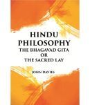 HINDU PHILOSOPHY: THE BHAGAVAD GITA OR THE SACRED LAY [Hardcover]