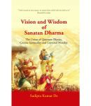 Vision and Wisdom of Sanatan Dharma: The Union of Quantum Physics, Cosmic Spirituality and Universal Morality