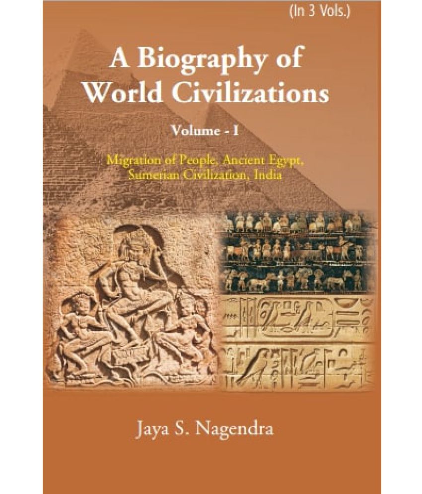     			A Biography of World Civilizations: Migration of People, Ancient Egypt, Sumerial Education, India Volume Vol. 1st