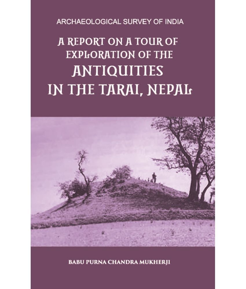     			A REPORT ON A TOUR OF EXPLORATION OF THE ANTIQUITIES IN THE TARAI, NEPAL: THE REGION OF KAPILAVASTU; DURING FEBRUARY AND MARCH, 1899. [Hardcover]