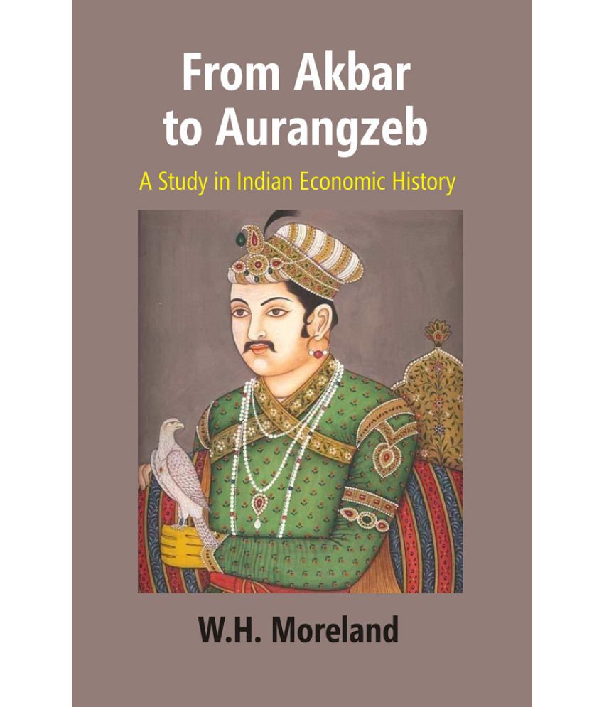     			From Akbar to Aurangzeb: A Study in Indian Economic History