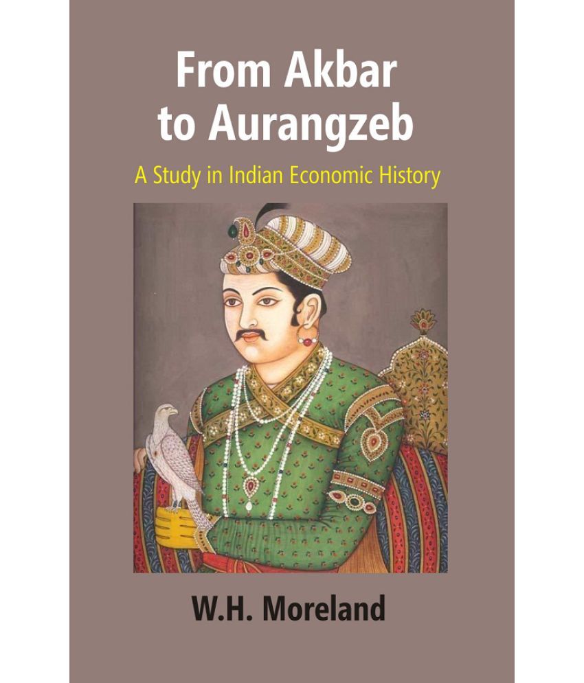     			From Akbar to Aurangzeb: A Study in Indian Economic History