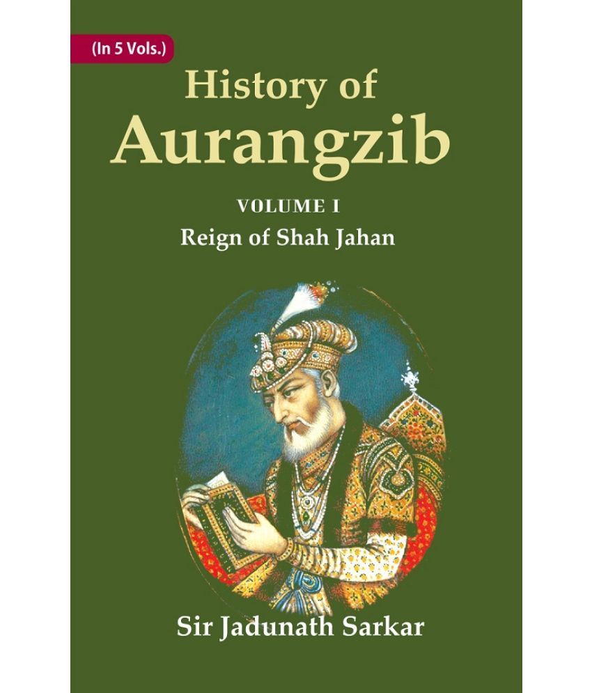     			History of Aurangzib: Mainly based on Persian Sources Volume 1st-Reign of Shah Jahan