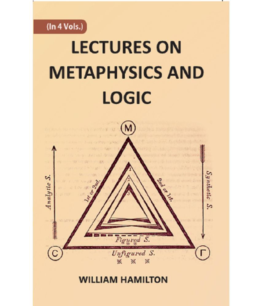     			LECTURES ON METAPHYSICS AND LOGIC Volume 4th