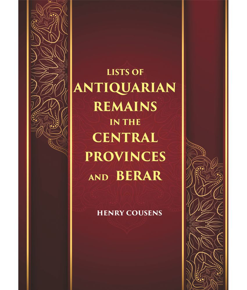     			LISTS OF ANTIQUARIAN REMAINS IN THE CENTRAL PROVINCES AND BERAR