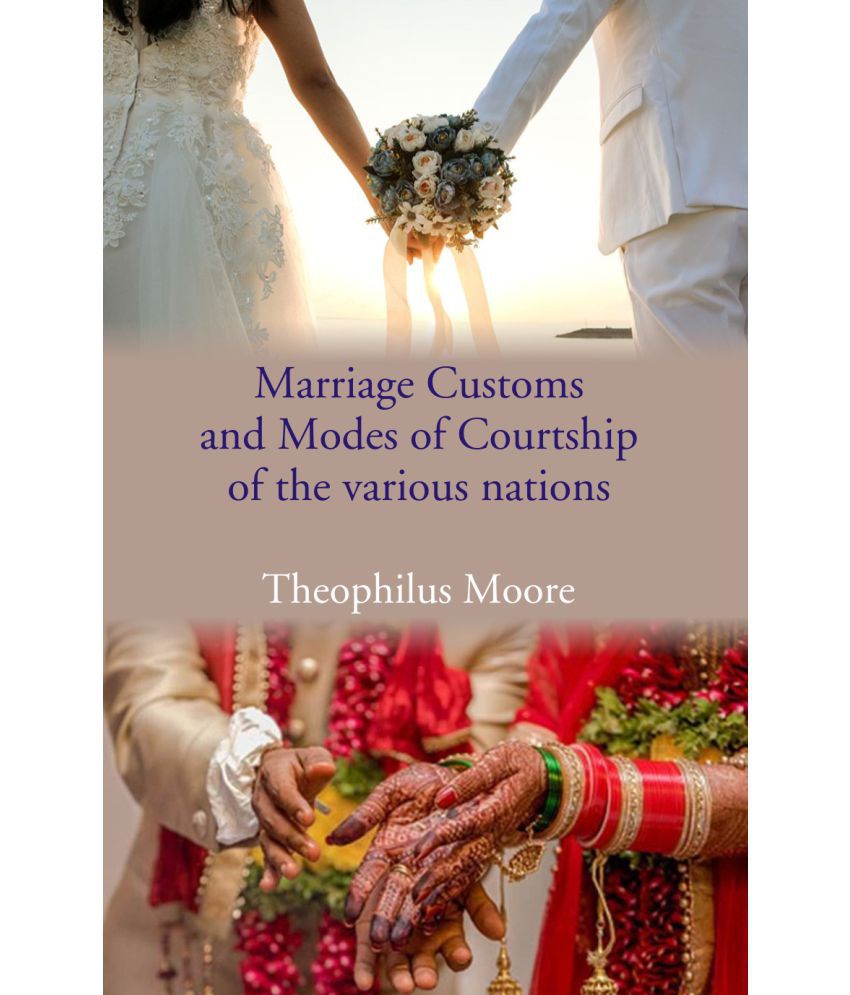     			Marriage Customs and Modes of Courtship of The various nations