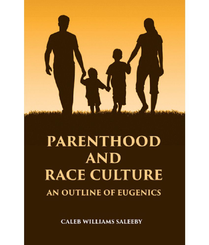     			PARENTHOOD AND RACE CULTURE: An Outline of Eugenics