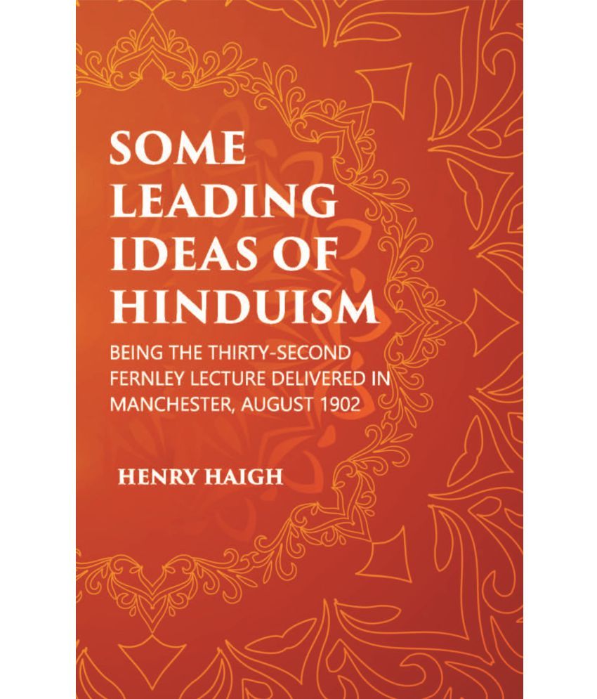     			SOME LEADING IDEAS OF HINDUISM : BEING THE THIRTY-SECOND FERNLEY LECTURE DELIVERED IN MANCHESTER, AUGUST 1902 [Hardcover]