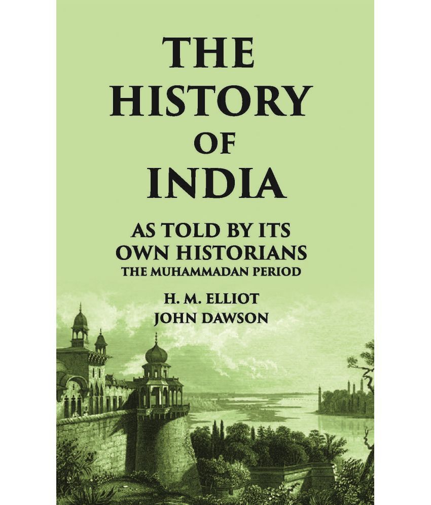     			THE HISTORY OF INDIA As Told by Its own Historians THE MUHAMMADAN PERIOD [Hardcover]